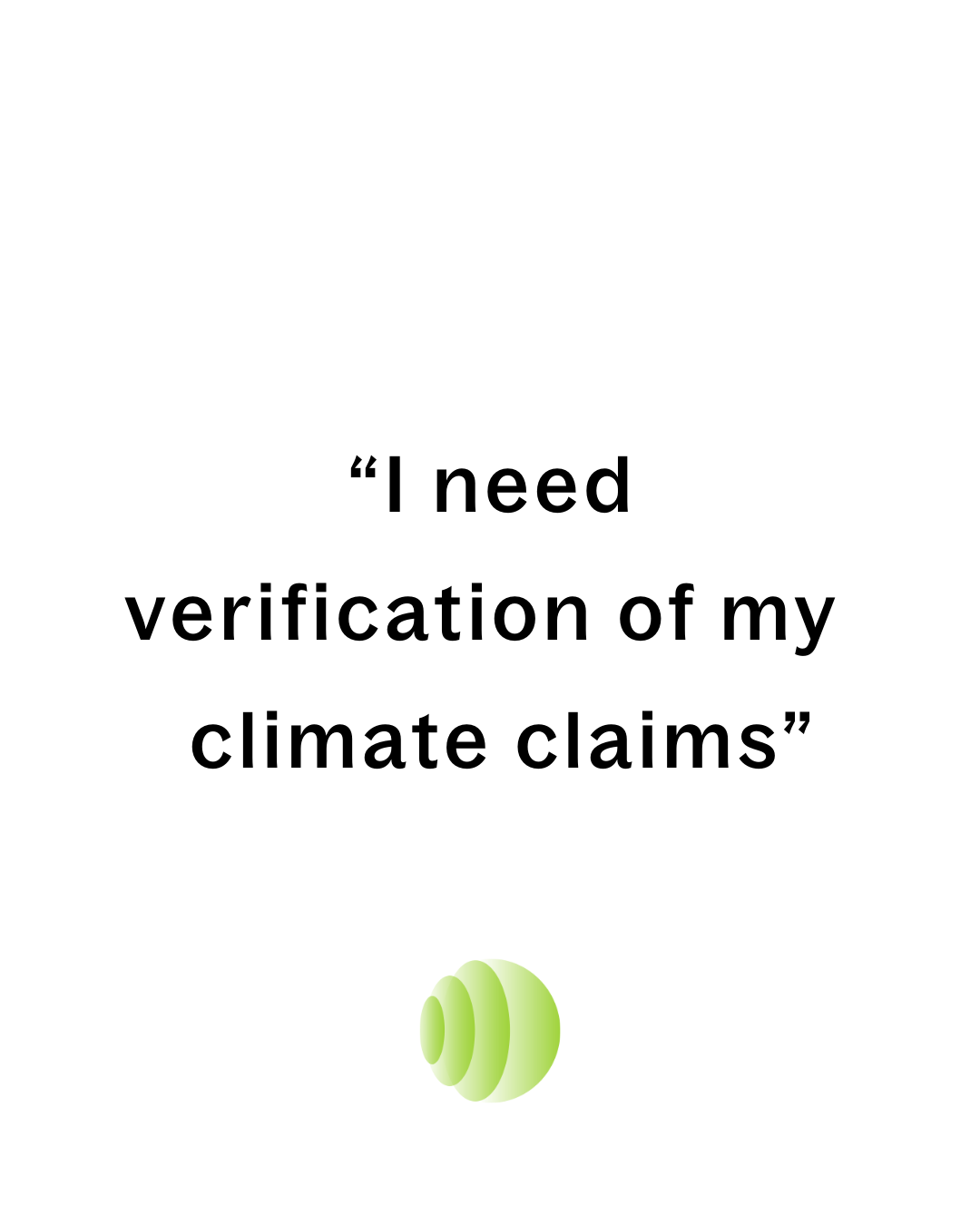 “I need independent verification of my GHG emissions or climate claims”